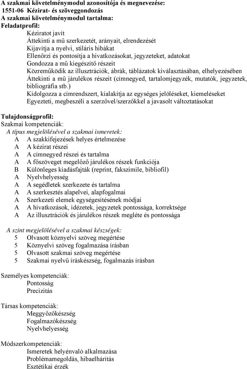kiválasztásában, elhelyezésében Áttekinti a mű járulékos részeit (címnegyed, tartalomjegyzék, mutatók, jegyzetek, bibliográfia stb.
