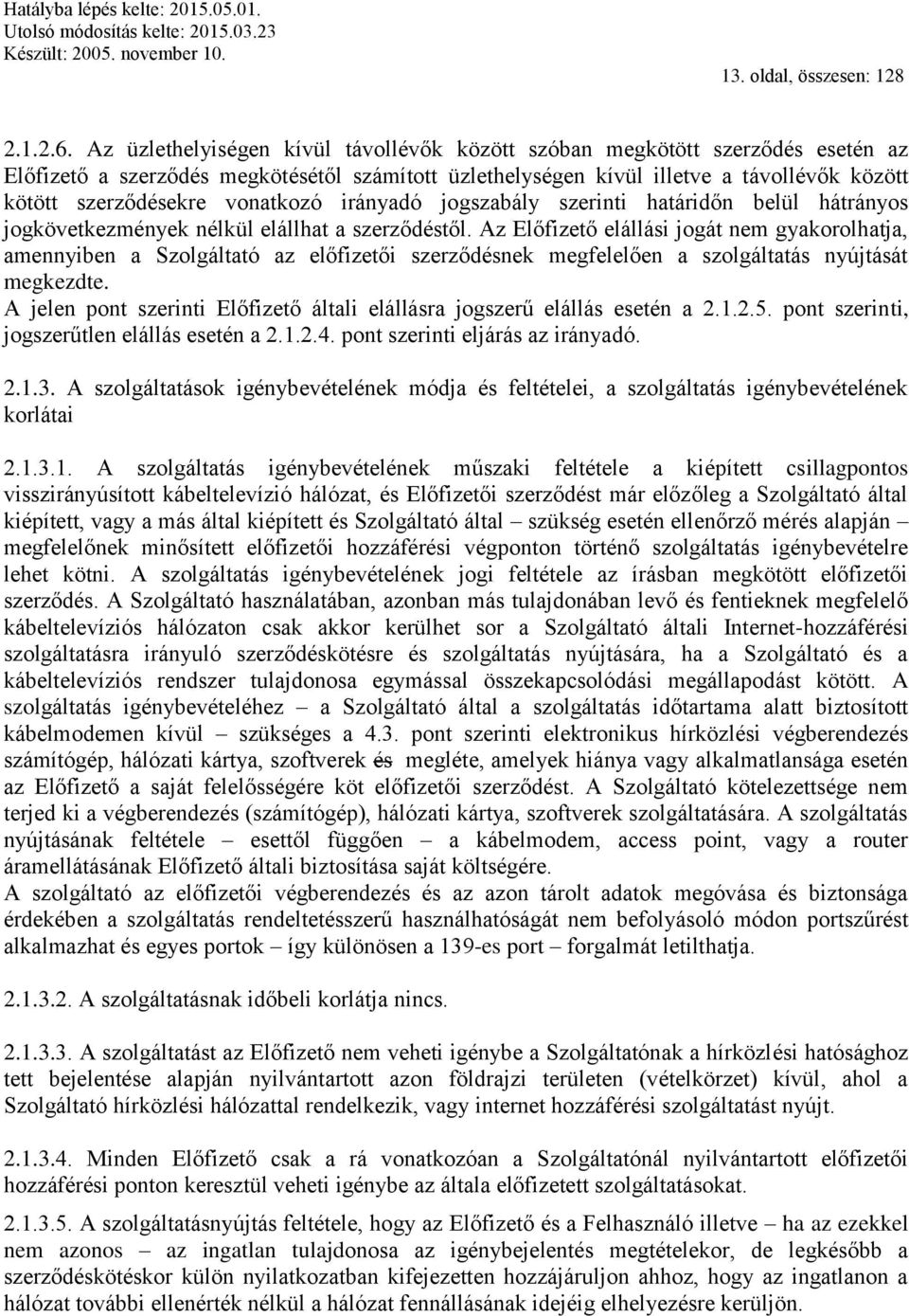 vonatkozó irányadó jogszabály szerinti határidőn belül hátrányos jogkövetkezmények nélkül elállhat a szerződéstől.