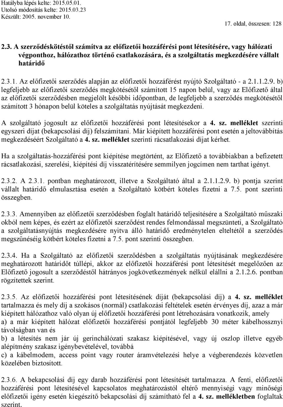 Az előfizetői szerződés alapján az előfizetői hozzáférést nyújtó Szolgáltató - a 2.1.1.2.9.