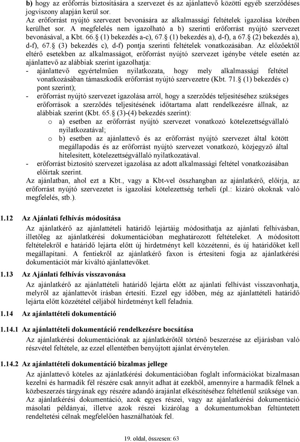 (1) bekezdés a-c), 67. (1) bekezdés a), d-f), a 67. (2) bekezdés a), d-f), 67. (3) bekezdés c), d-f) pontja szerinti feltételek vonatkozásában.