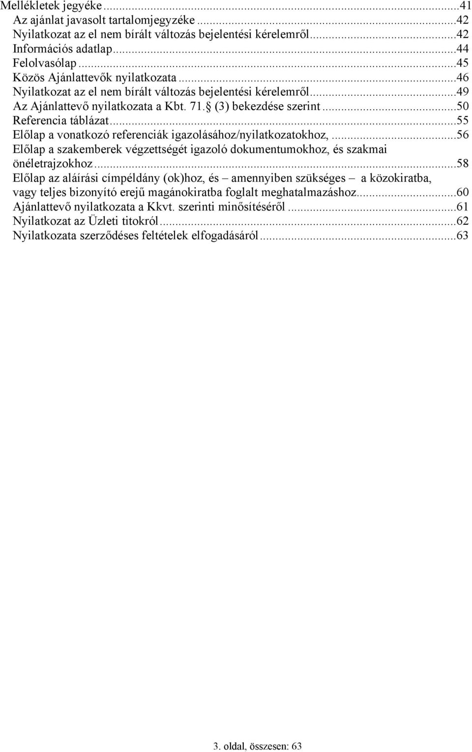 ..55 Előlap a vonatkozó referenciák igazolásához/nyilatkozatokhoz,...56 Előlap a szakemberek végzettségét igazoló dokumentumokhoz, és szakmai önéletrajzokhoz.