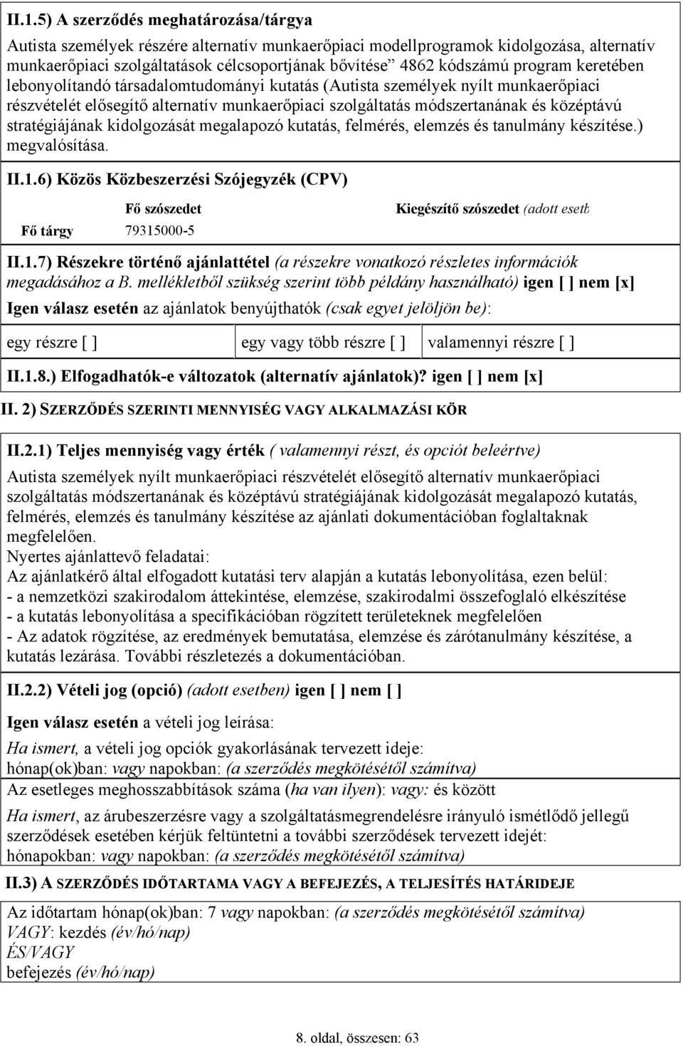 stratégiájának kidolgozását megalapozó kutatás, felmérés, elemzés és tanulmány készítése.) megvalósítása. II.1.