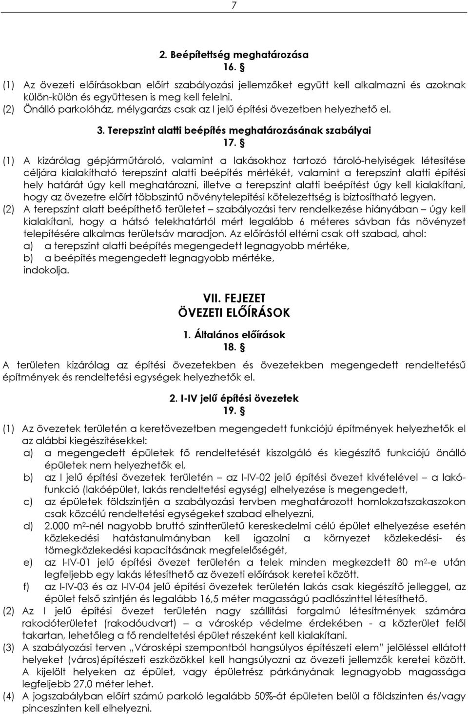 (1) A kizárólag gépjárműtároló, valamint a lakásokhoz tartozó tároló-helyiségek létesítése céljára kialakítható terepszint alatti beépítés mértékét, valamint a terepszint alatti építési hely határát