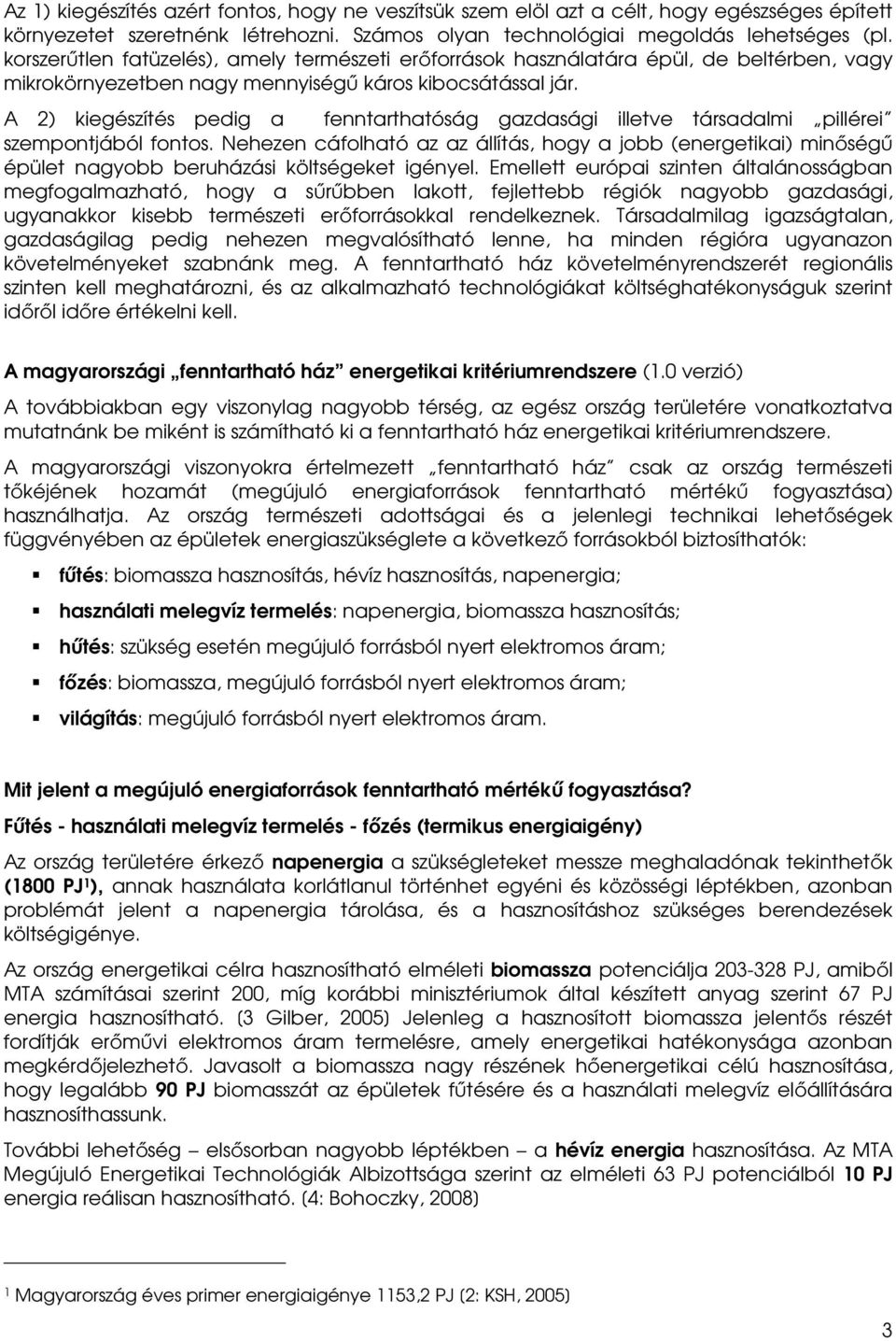 A 2) kiegészítés pedig a fenntarthatóság gazdasági illetve társadalmi pillérei szempontjából fontos.