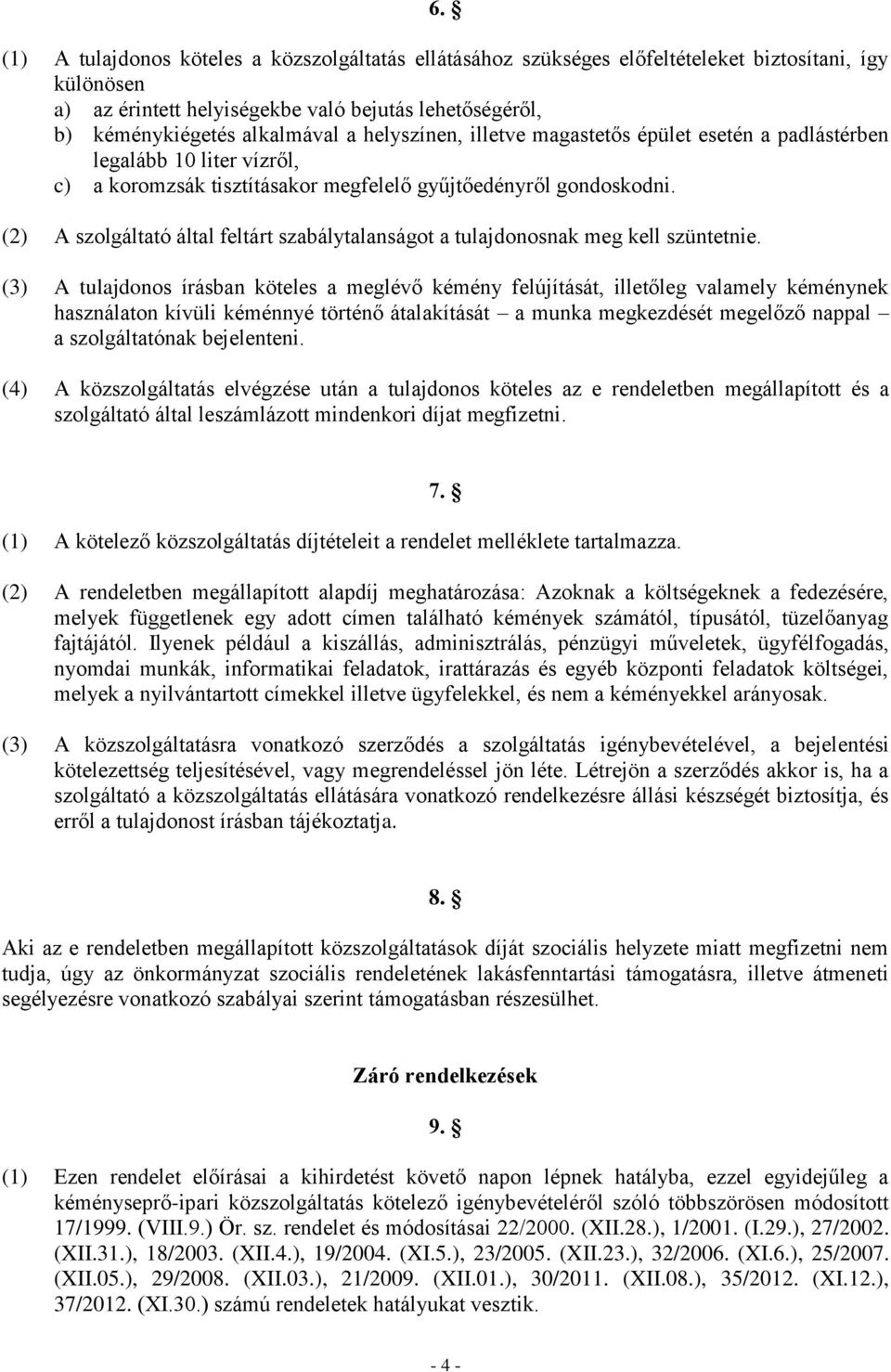 (2) A szolgáltató által feltárt szabálytalanságot a tulajdonosnak meg kell szüntetnie.