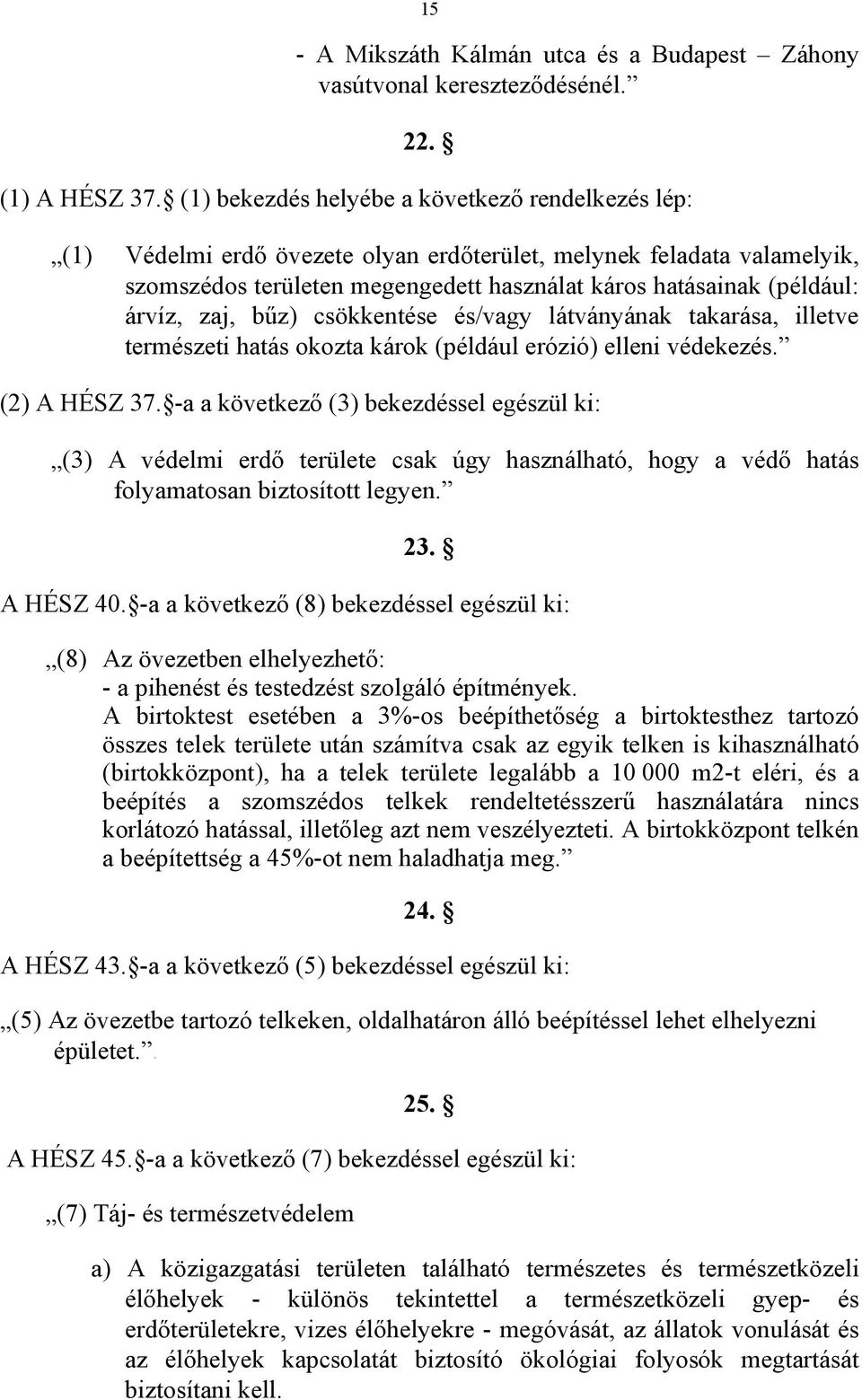 zaj, bűz) csökkentése és/vagy látványának takarása, illetve természeti hatás okozta károk (például erózió) elleni védekezés. (2) A HÉSZ 37.