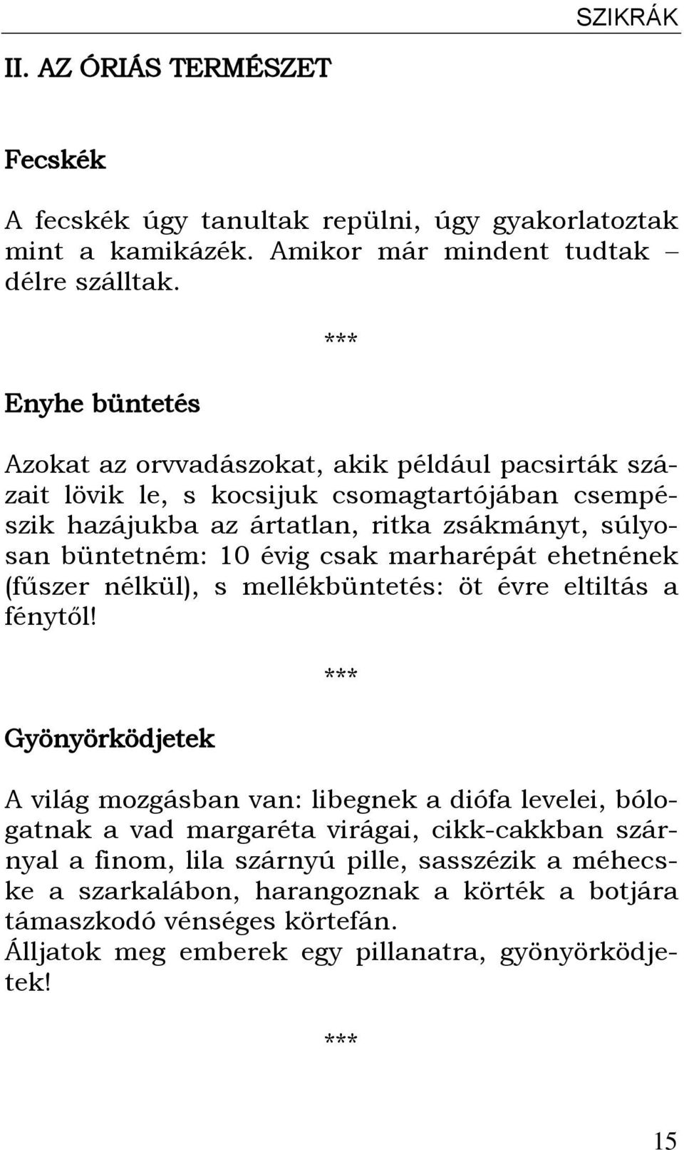 évig csak marharépát ehetnének (fűszer nélkül), s mellékbüntetés: öt évre eltiltás a fénytől!