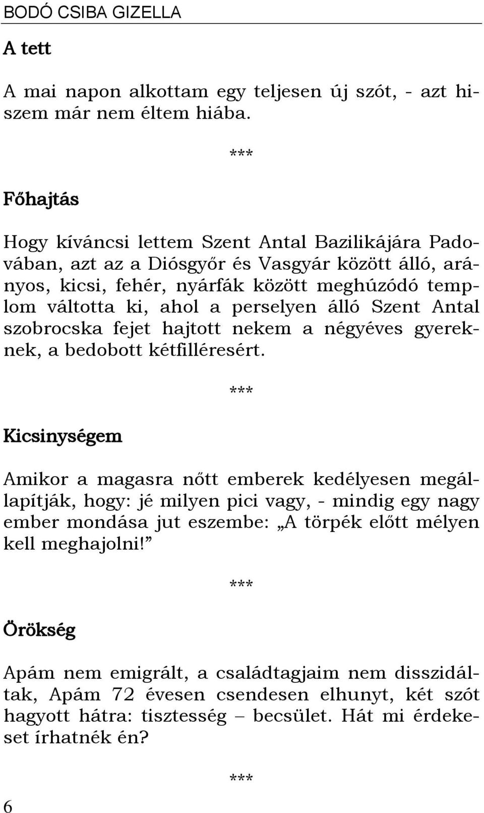 perselyen álló Szent Antal szobrocska fejet hajtott nekem a négyéves gyereknek, a bedobott kétfilléresért.