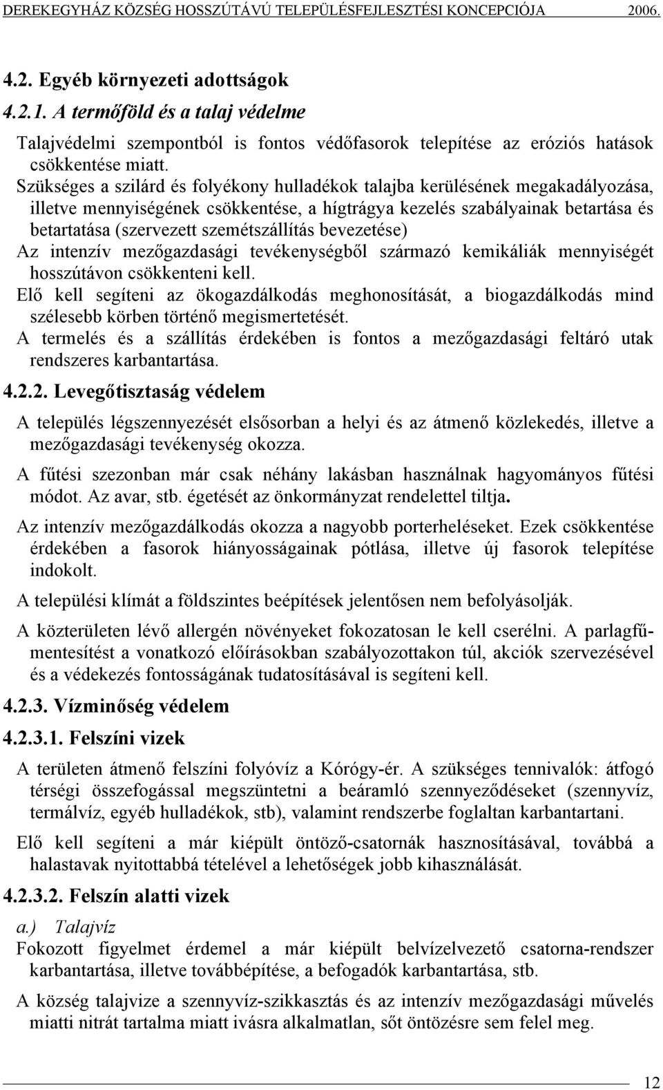 szemétszállítás bevezetése) Az intenzív mezőgazdasági tevékenységből származó kemikáliák mennyiségét hosszútávon csökkenteni kell.