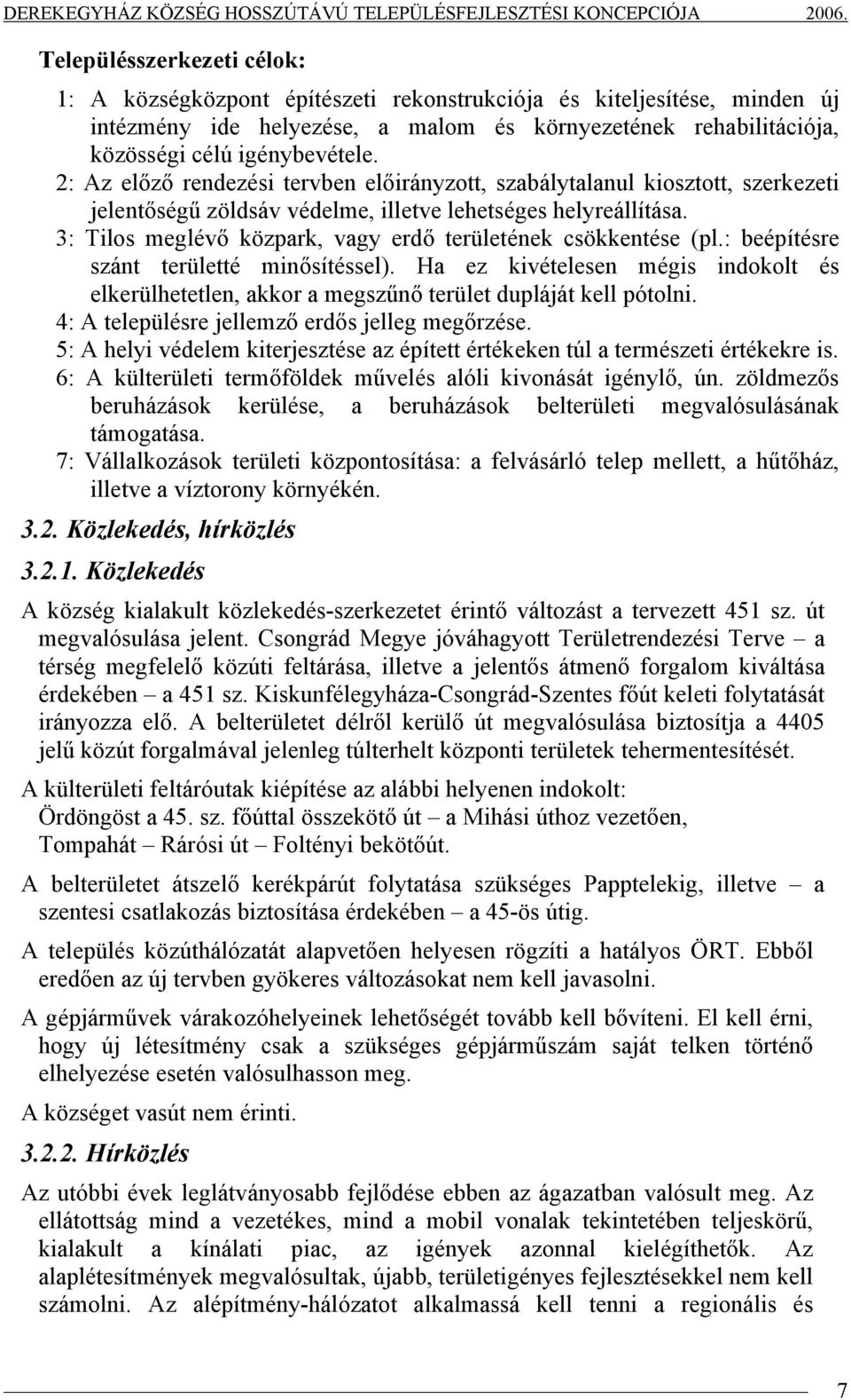 3: Tilos meglévő közpark, vagy erdő területének csökkentése (pl.: beépítésre szánt területté minősítéssel).