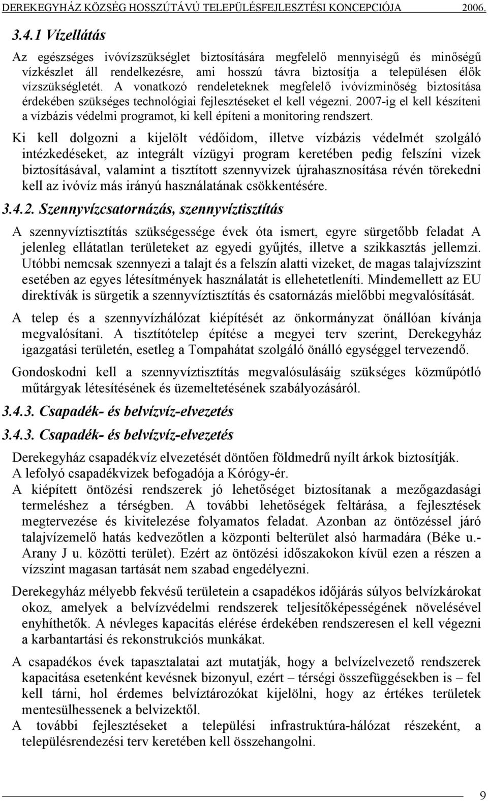 2007-ig el kell készíteni a vízbázis védelmi programot, ki kell építeni a monitoring rendszert.