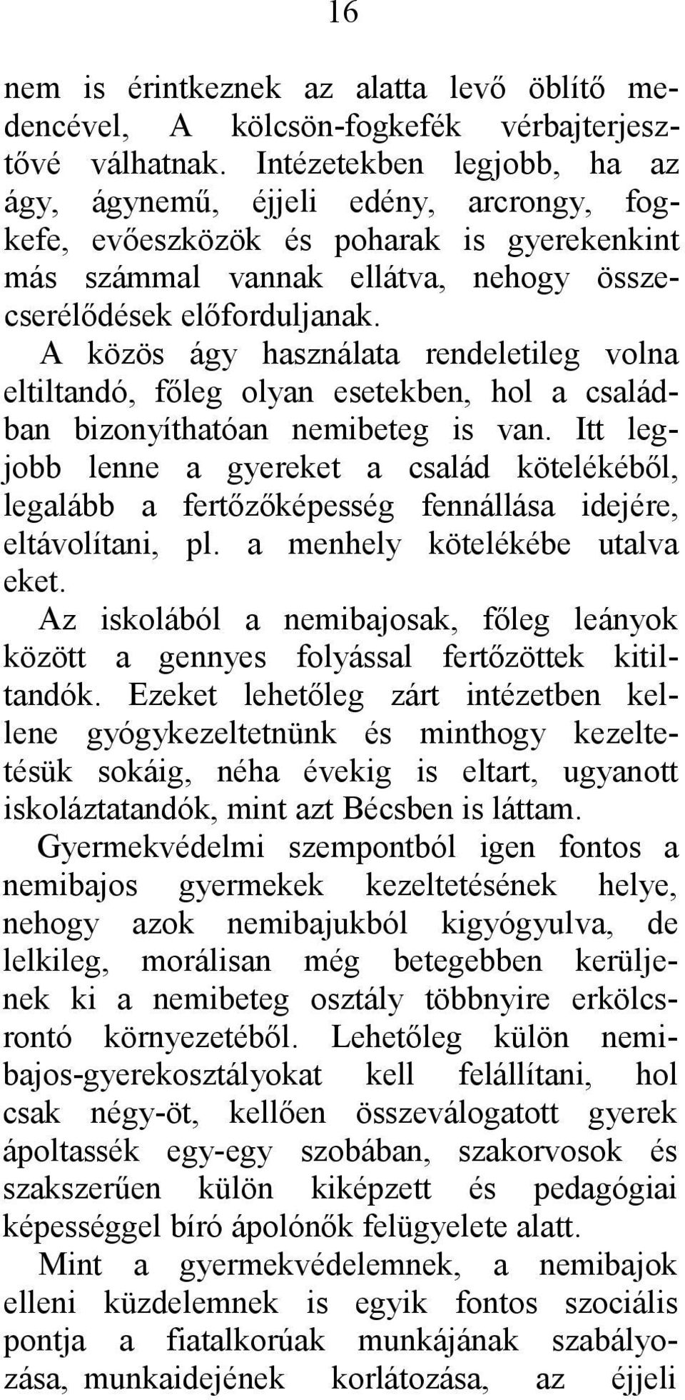 A közös ágy használata rendeletileg volna eltiltandó, főleg olyan esetekben, hol a családban bizonyíthatóan nemibeteg is van.