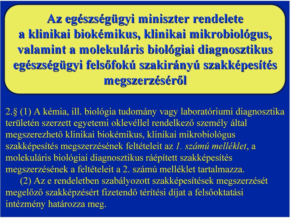 biológia tudomány vagy laboratóriumi diagnosztika területén szerzett egyetemi oklevéllel rendelkező személy által megszerezhető klinikai biokémikus, klinikai mikrobiológus szakképesítés