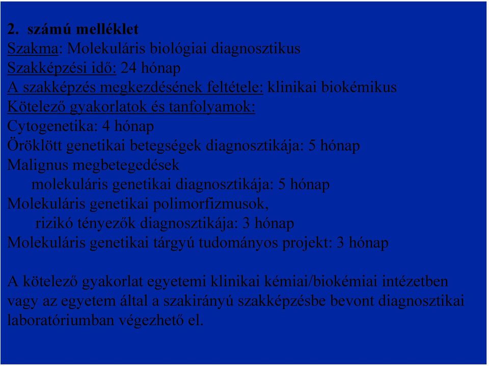 diagnosztikája: 5 hónap Molekuláris genetikai polimorfizmusok, rizikó tényezők diagnosztikája: 3 hónap Molekuláris genetikai tárgyú tudományos projekt: 3