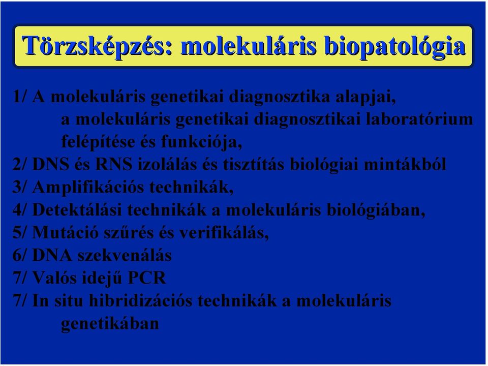 mintákból 3/ Amplifikációs technikák, 4/ Detektálási technikák a molekuláris biológiában, 5/ Mutáció szűrés