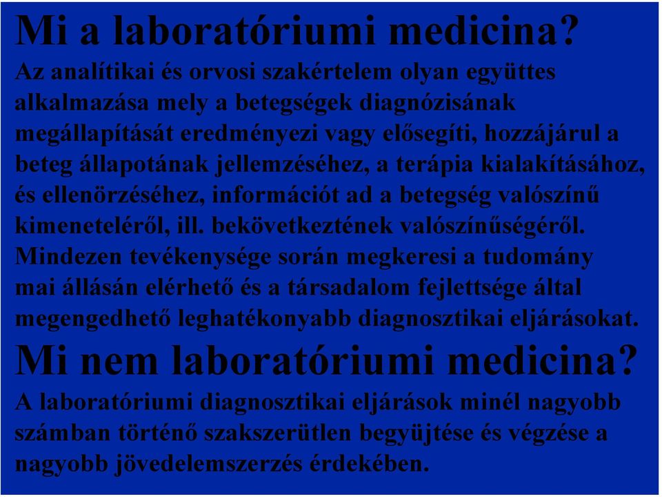 jellemzéséhez, a terápia kialakításához, és ellenörzéséhez, információt ad a betegség valószínű kimeneteléről, ill. bekövetkeztének valószínűségéről.