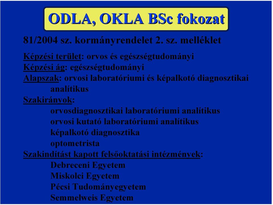 melléklet Képzési terület: orvos és egészségtudományi Képzési ág: egészségtudományi Alapszak: orvosi laboratóriumi