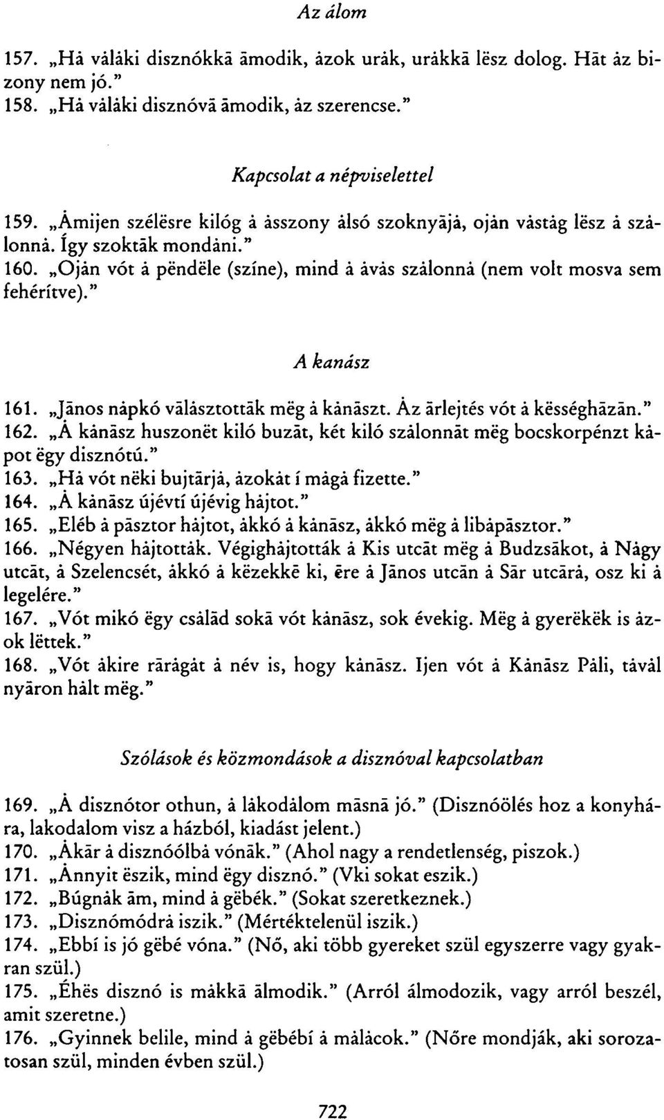 János nápkó választották még á kánászt. Az árlejtés vót á késségházán." 162. Á kánász huszonét kiló búzát, két kiló szalonnát még bocskorpénzt kapót égy disznótú." 163.