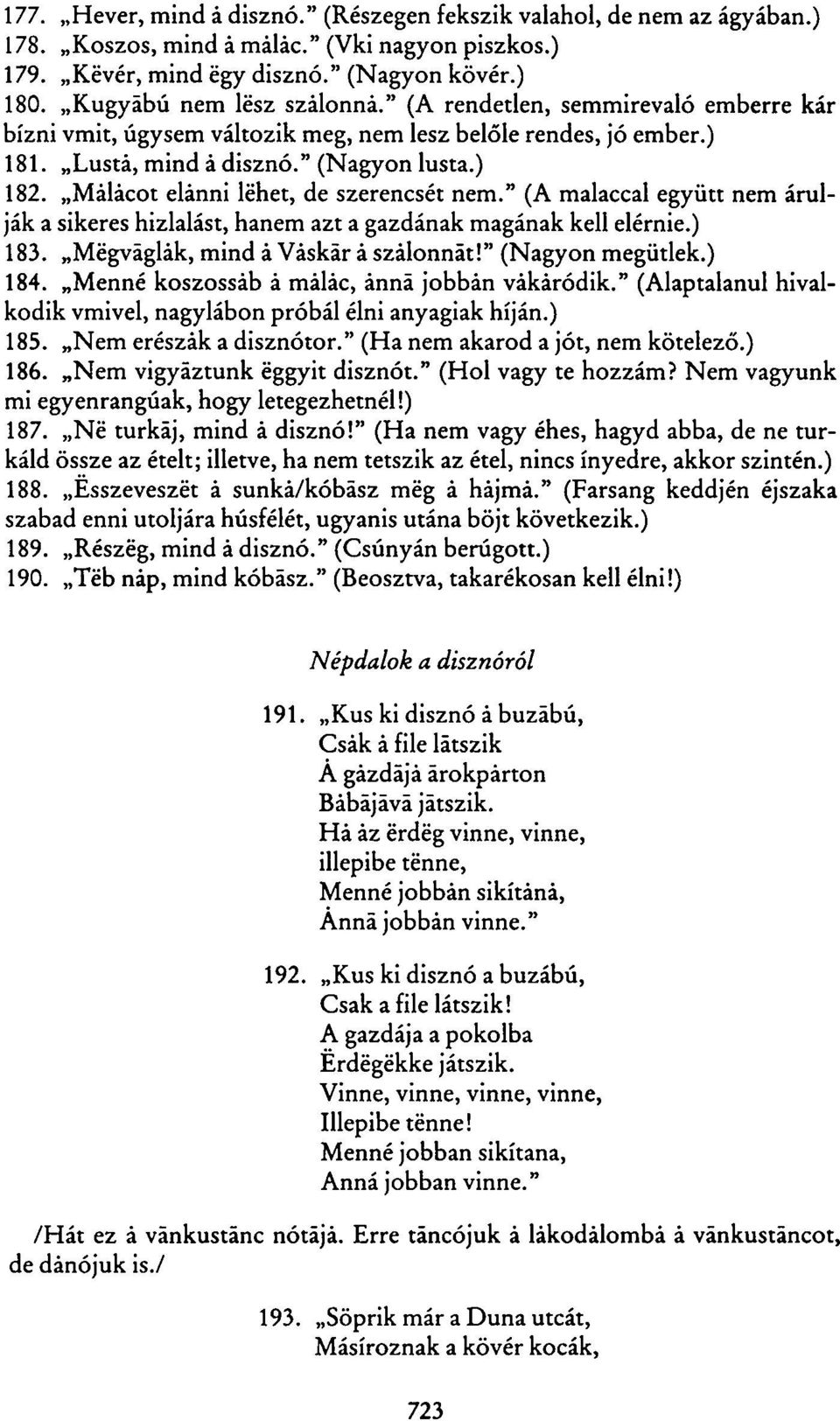 Malacot elánni lehet, de szerencsét nem." (A malaccal együtt nem árulják a sikeres hizlalást, hanem azt a gazdának magának kell elérnie.) 183. Megváglak, mind á Váskár á szalonnát!" (Nagyon megütlek.