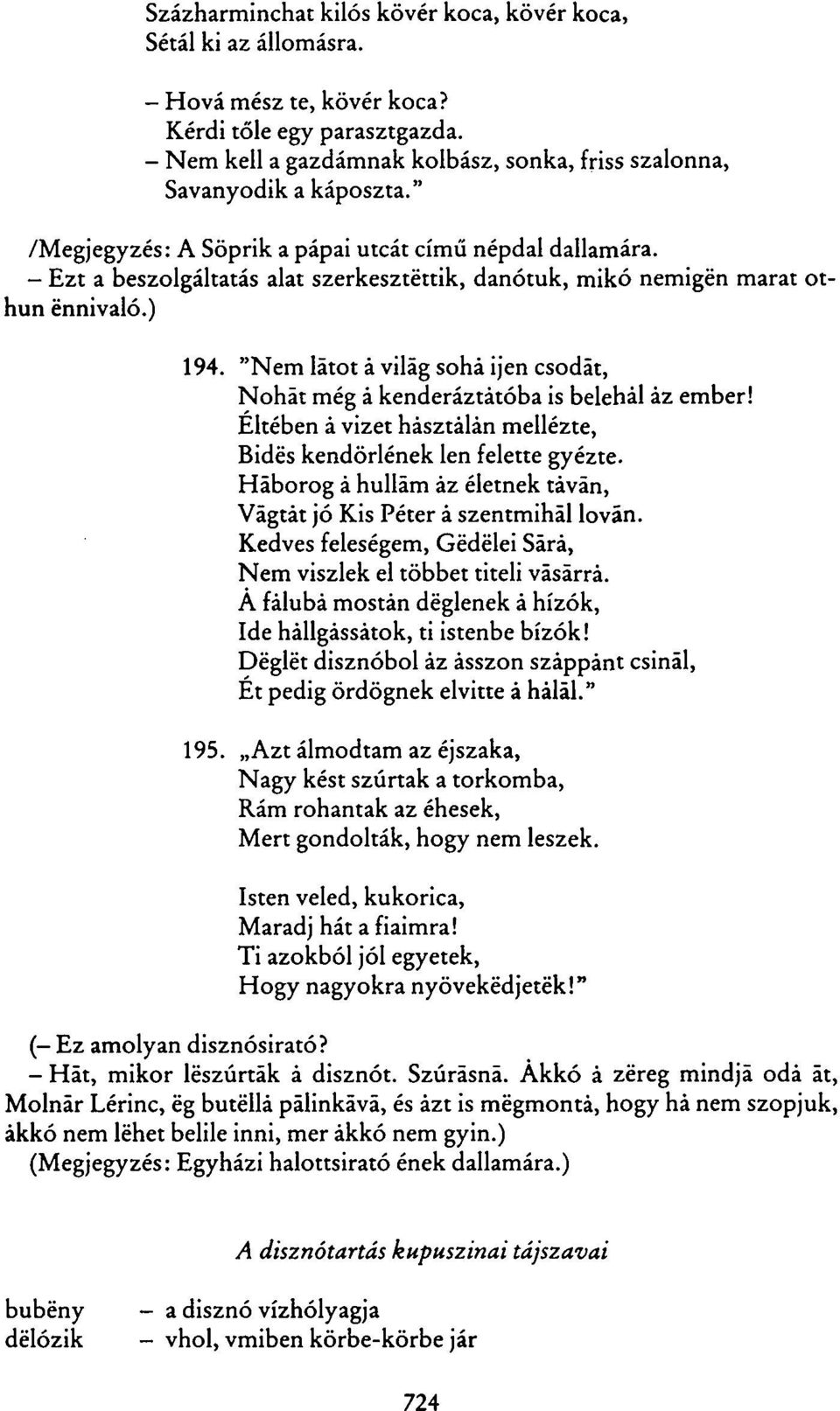 - Ezt a beszolgáltatás alat szerkesztéttik, danótuk, mikó nemigén marat othun ennivaló.) 194. "Nem latot á világ soha ijen csodát, Nohát még á kenderáztátóba is belehál áz ember!