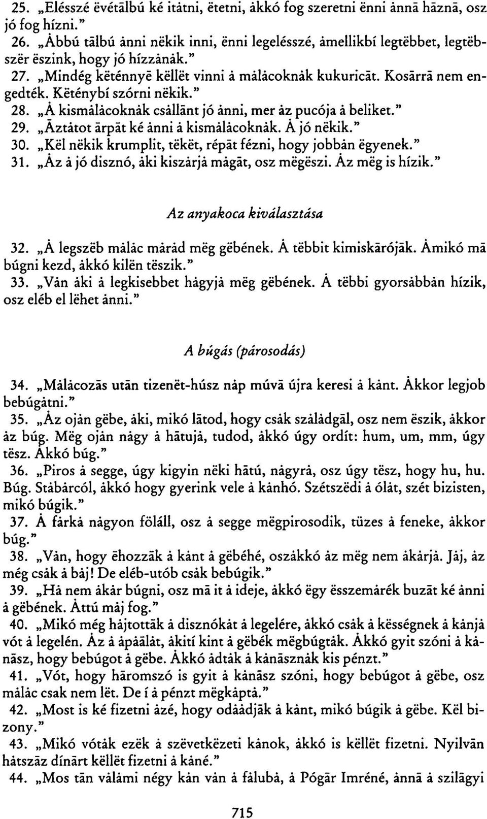 Aztátot árpát ké ánni á kismalacoknak. A jó nékik." 30. Kél nékik krumplit, tekét, répát fézni, hogy jobban egyenek." 31. Az á jó disznó, áki kiszárja magát, osz megeszi. Áz még is hízik.