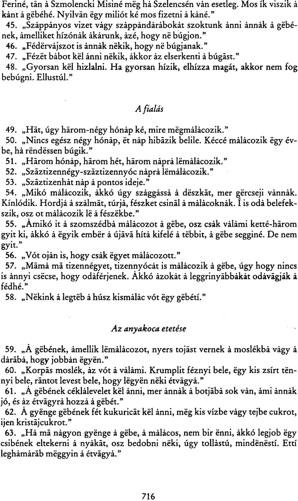 Fezét bábot kél ánni nékik, akkor áz elserkenti á bugást." 48. Gyorsan kél hizlalni. Ha gyorsan hízik, elhízza magát, akkor nem fog bebúgni. Ellustul." A fiolás 49.