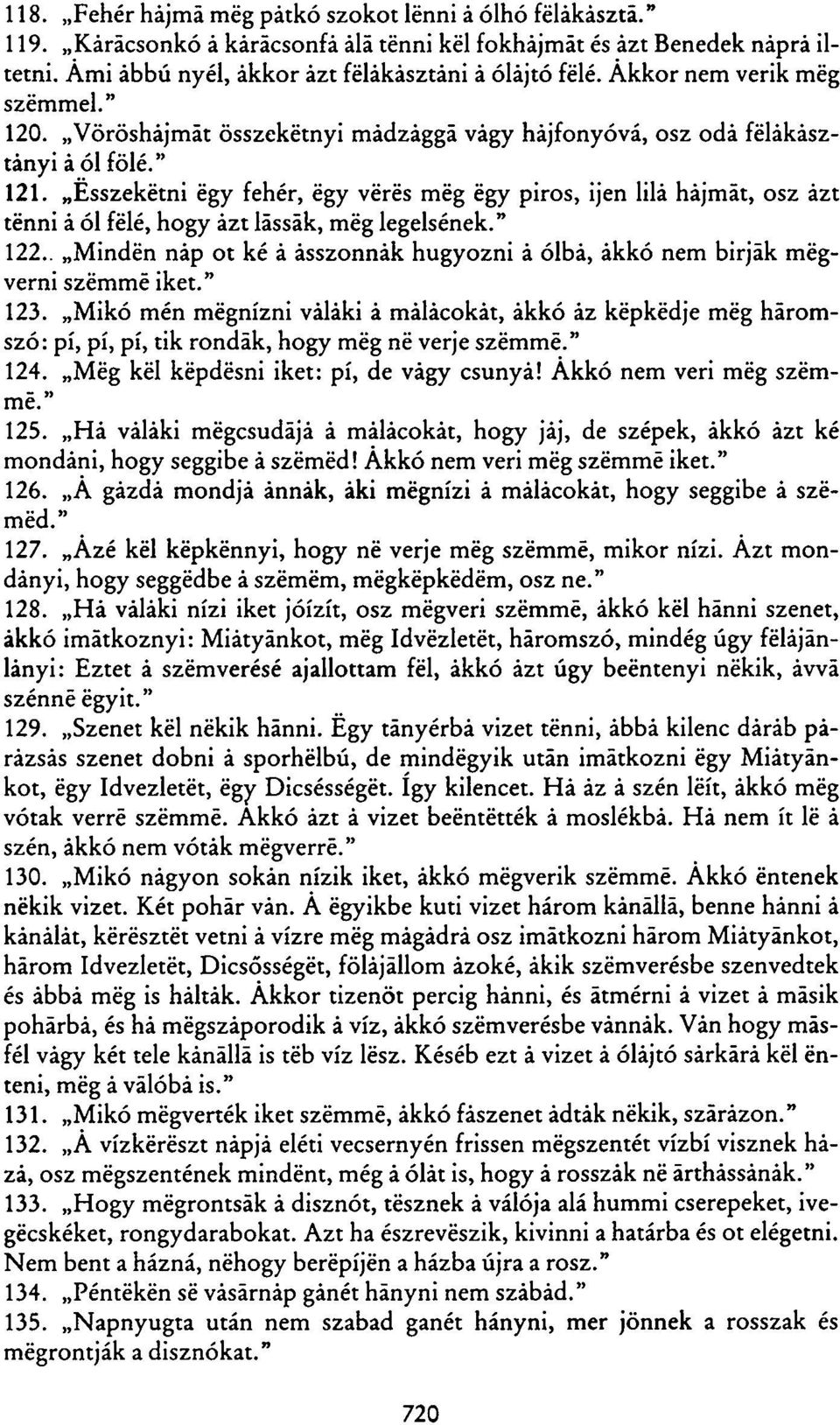 Esszekétni égy fehér, égy verés még égy piros, ijen lila hájmát, osz ázt tenni á ól félé, hogy ázt lássák, még legelsének." 122.