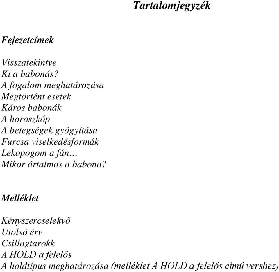 gyógyítása Furcsa viselkedésformák Lekopogom a fán Mikor ártalmas a babona?