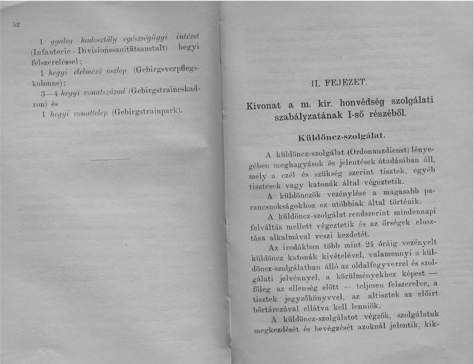 A küldönez-szolgálat (Ordonanzdienst) lényegében meghagyások és jelentések átadásában áll, mely a ezé] és szükség szerint tisztek, egyéb tisztesek vagy katonák által végeztetik.