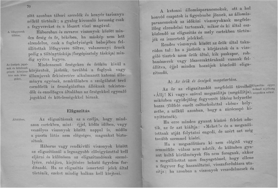 den őrség és őr, békében, ha máskép nem lett elrendelve, csak a foghelyiségek belsejében felállitottak lőfegyvere töltve, valamennyi őrnek p~dig a.