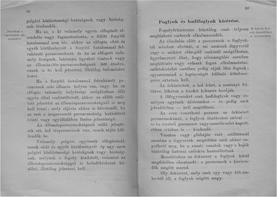 laktanya ügyeleti tisztnek vagy az állomás-(tér-)parancsnokságnak lett átadva, ennek is be kell jelenteni, illetőleg tudomására hozni.