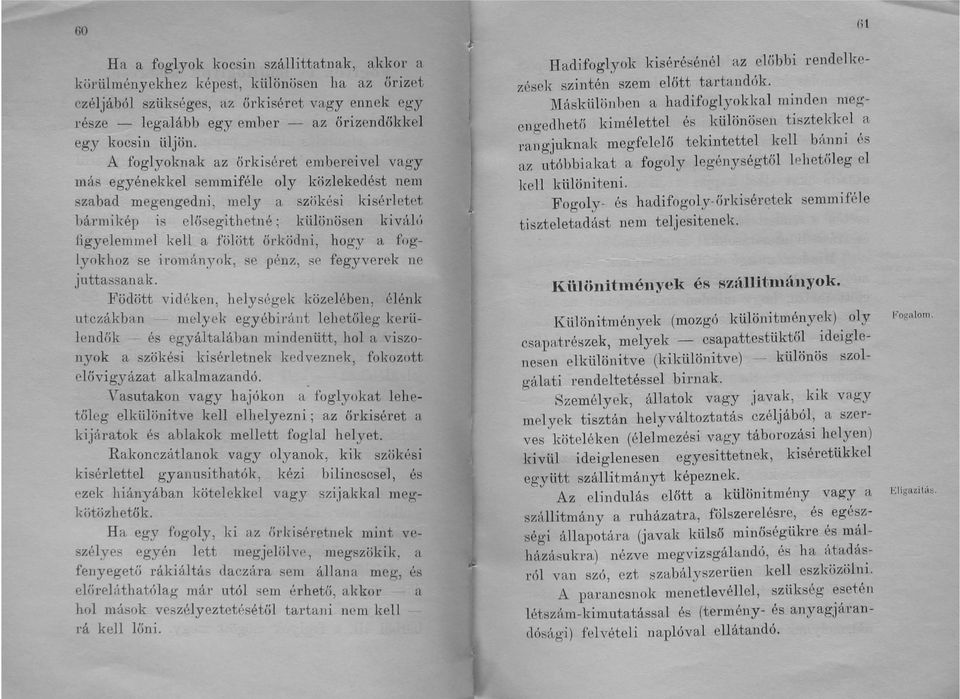 lö n ösen ki vál() figyelemmel kell a fölött őrködni, hogy a foglyokhoz se il'ományok, se pénz, se fegyverek ne juttassanak.