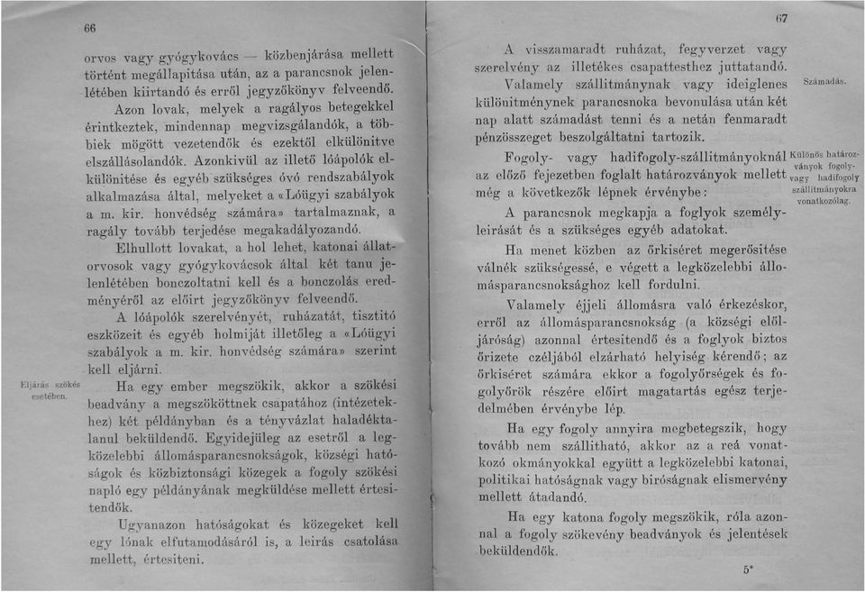 Azonkivül az illető lóápolók elki:qönitése és egyéb szi:i.kséges óvó rendszabályok alkalmazása által, melyeket a «Lóügyi szabályok a m. kir.