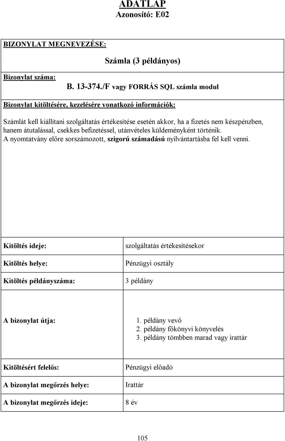 készpénzben, hanem átutalással, csekkes befizetéssel, utánvételes küldeményként történik.