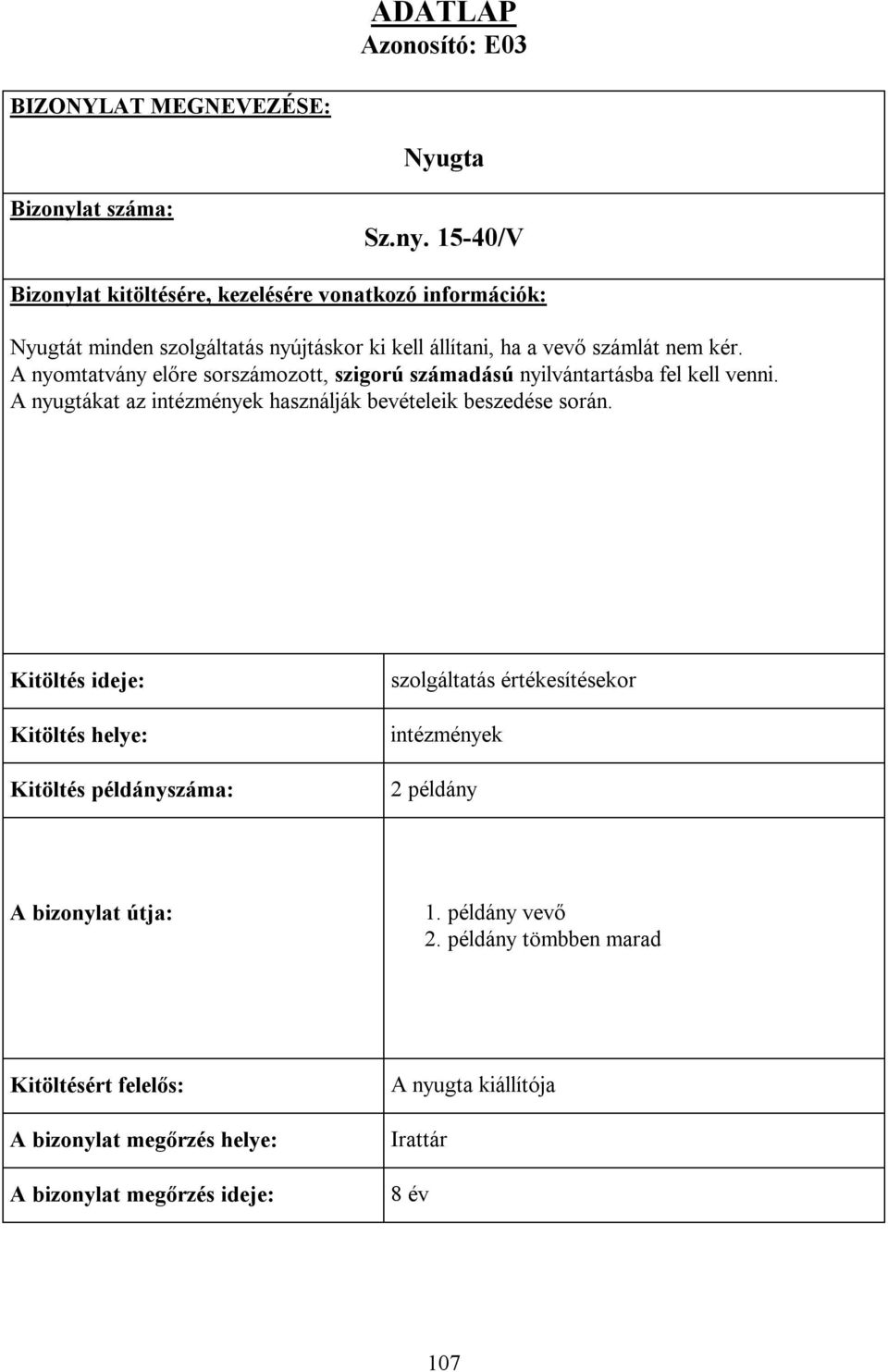 A nyomtatvány előre sorszámozott, szigorú számadású nyilvántartásba fel kell venni.