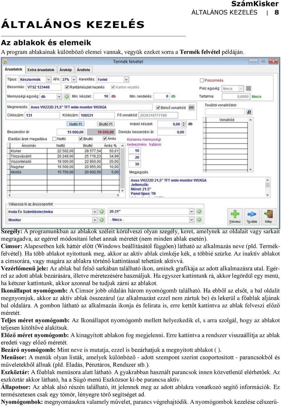 Címsor: Alapesetben kék háttér előtt (Windows beállításától függően) látható az alkalmazás neve (pld. Termékfelvétel).