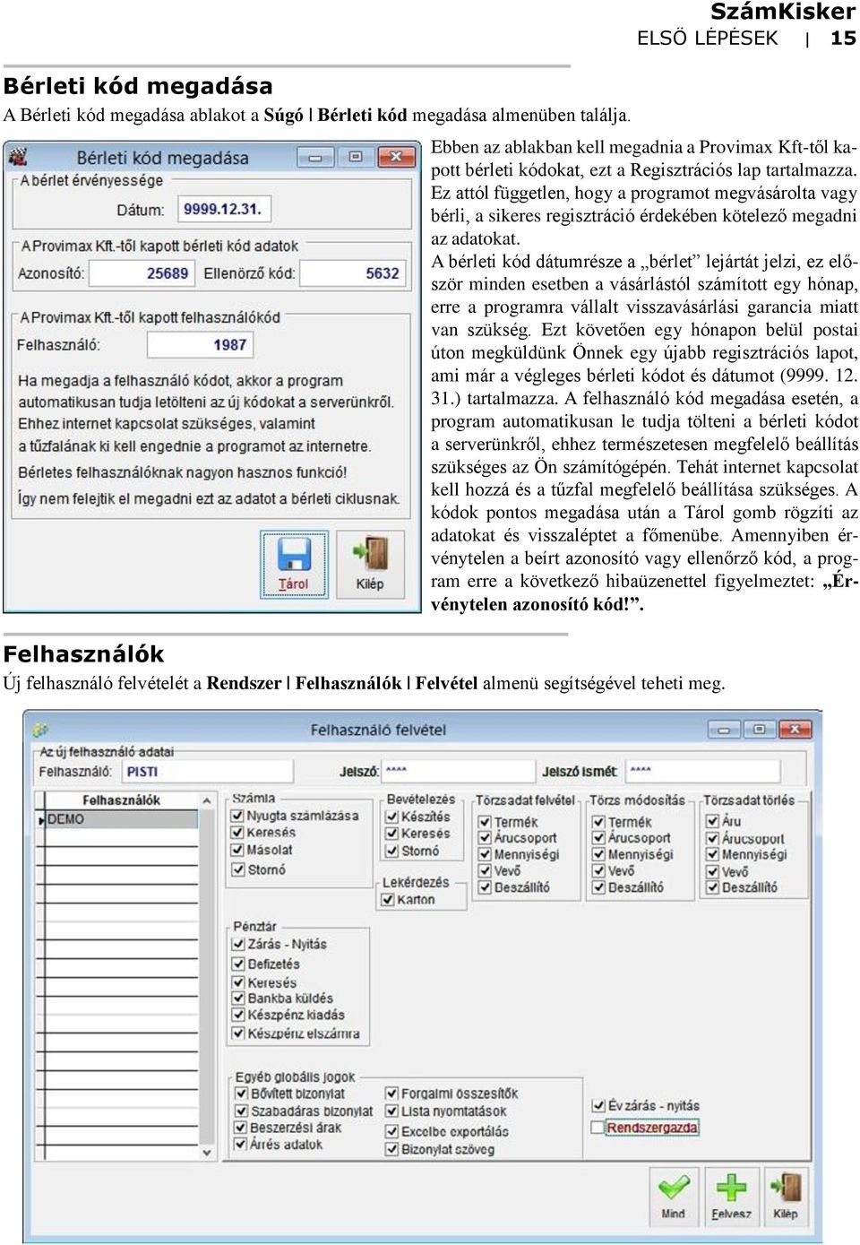 Ez attól független, hogy a programot megvásárolta vagy bérli, a sikeres regisztráció érdekében kötelező megadni az adatokat.