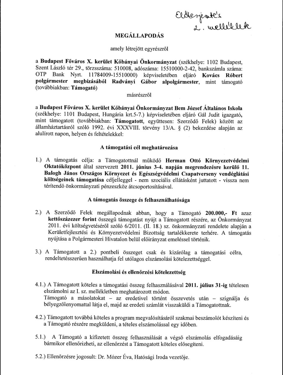 11784009-1551 0000) képviseletében eljáró Kovács Róbert polgármester megbízásából Radványi Gábor alpolgármester, mint támogató (továbbiakban: Támogató) másrészről a Budapest Főváros X.