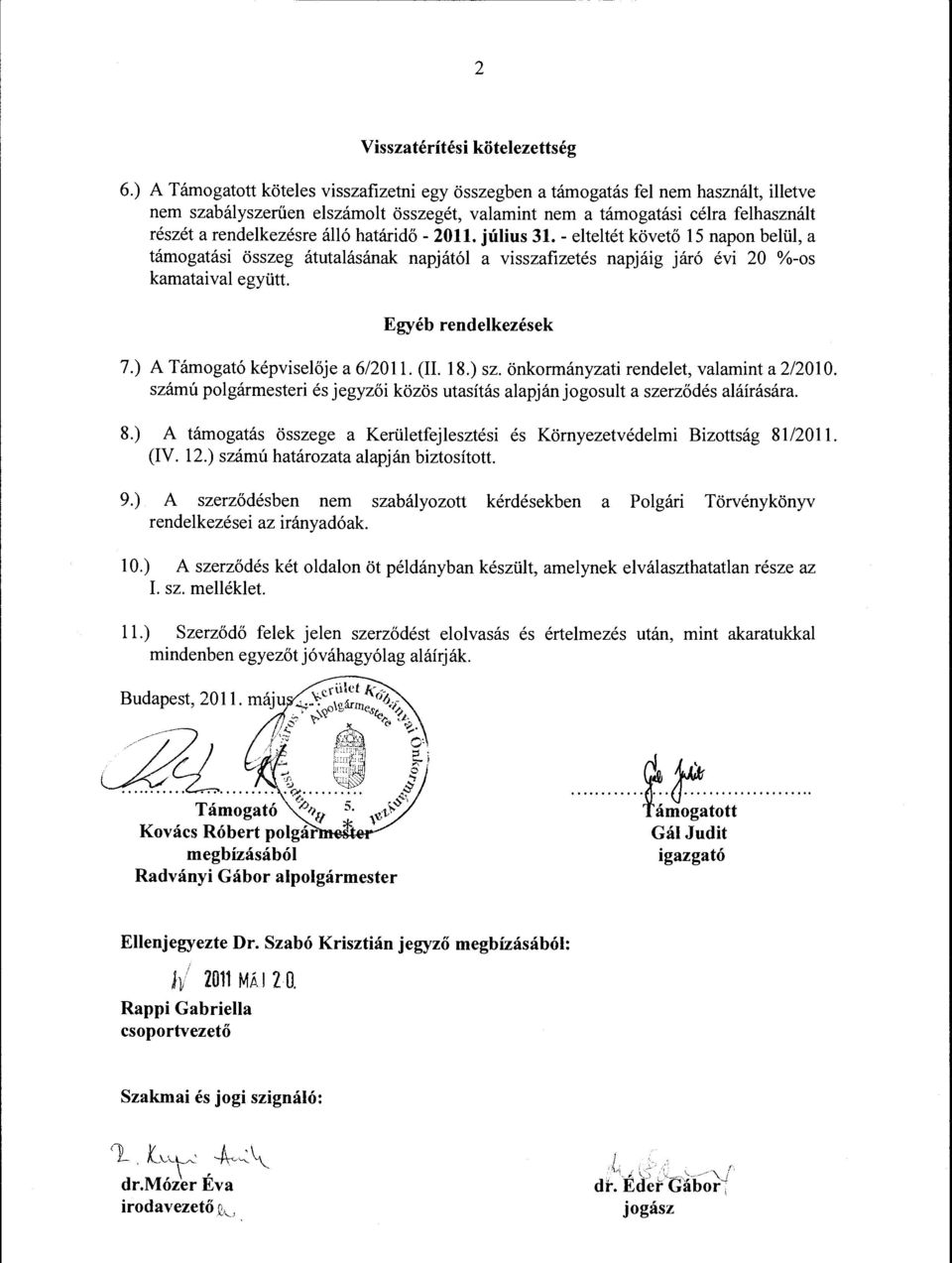 határidő- 2011. július 31.- elteltét követő 15 napon belül, a támogatási összeg átutalásának napjától a visszafizetés napjáig járó évi 20 %-os kamataival együtt. Egyéb rendelkezések 7.