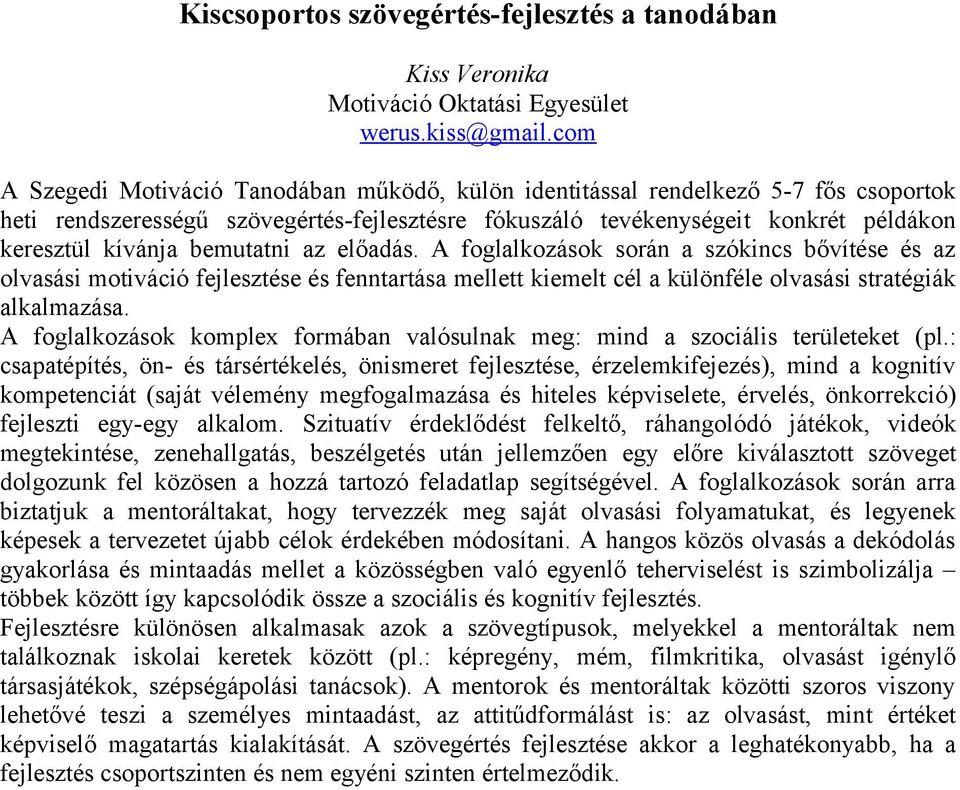 bemutatni az előadás. A foglalkozások során a szókincs bővítése és az olvasási motiváció fejlesztése és fenntartása mellett kiemelt cél a különféle olvasási stratégiák alkalmazása.