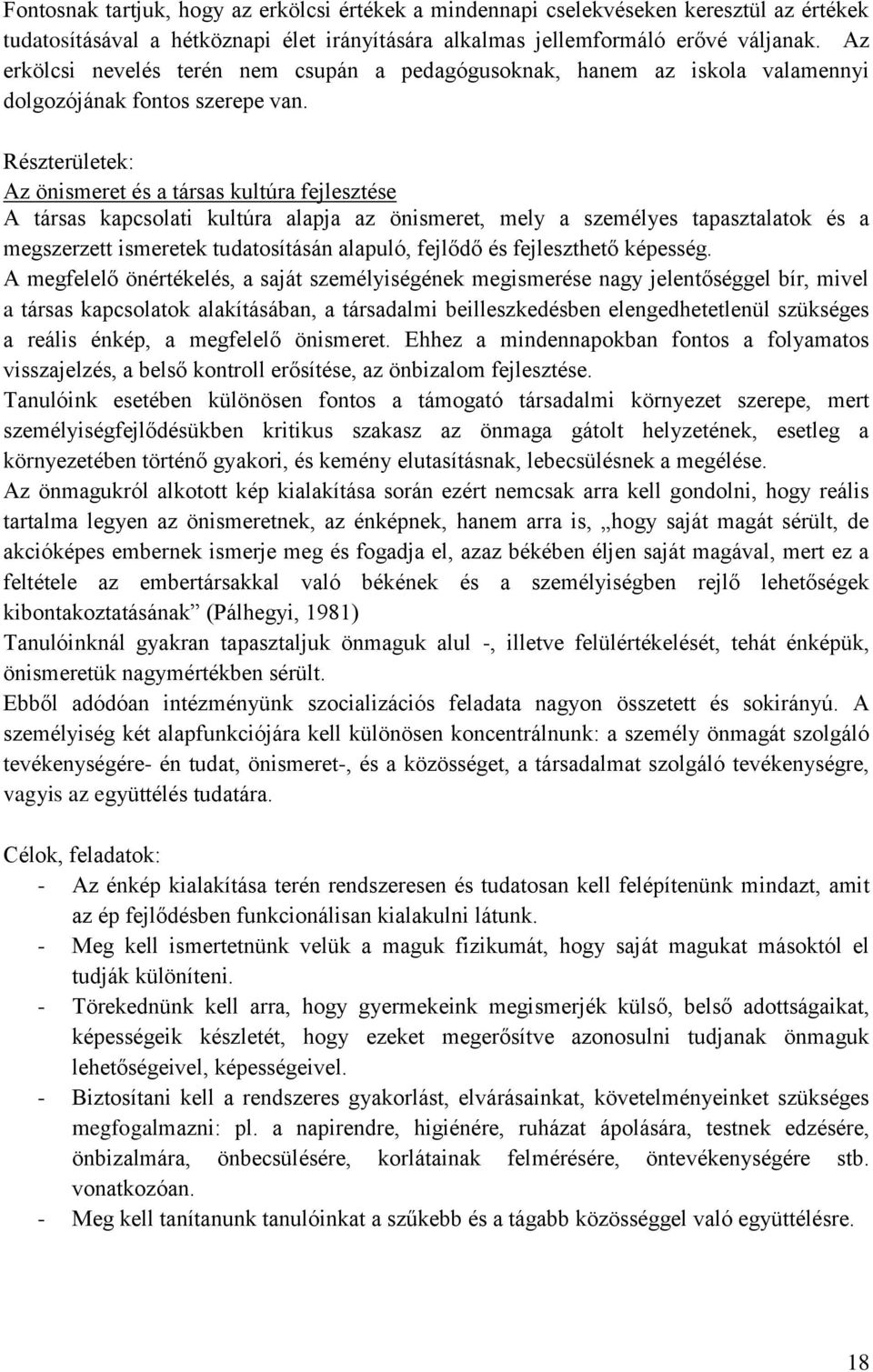 Részterületek: Az önismeret és a társas kultúra fejlesztése A társas kapcsolati kultúra alapja az önismeret, mely a személyes tapasztalatok és a megszerzett ismeretek tudatosításán alapuló, fejlődő