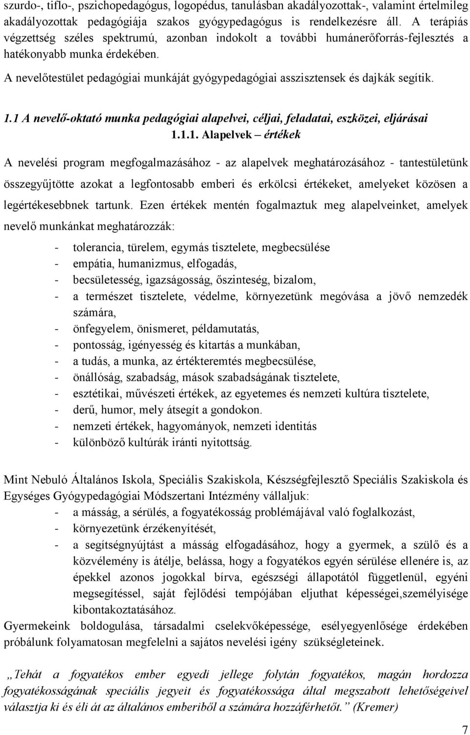 A nevelőtestület pedagógiai munkáját gyógypedagógiai asszisztensek és dajkák segítik. 1.