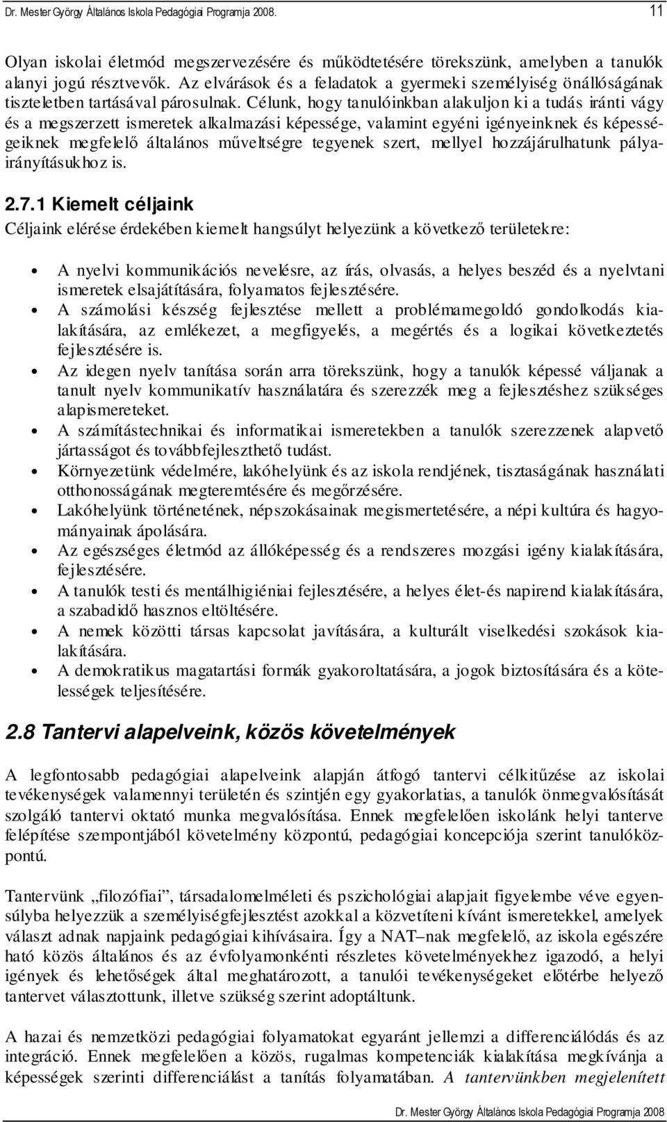 Célunk, hogy tanulóinkban alakuljon ki a tudás iránti vágy és a megszerzett ismeretek alkalmazási képessége, valamint egyéni igényeinknek és képességeiknek megfelelı általános mőveltségre tegyenek