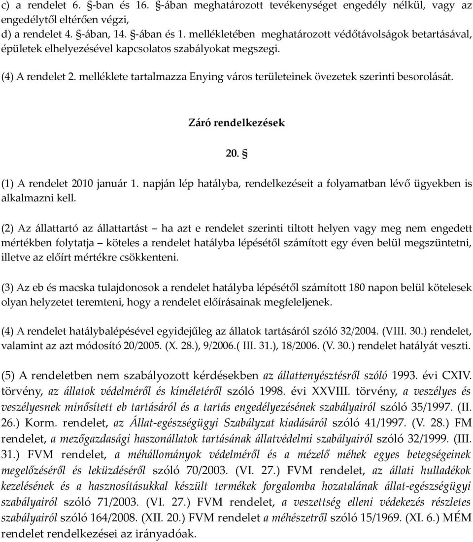 melléklete tartalmazza Enying város területeinek övezetek szerinti besorolását. Záró rendelkezések 20. (1) A rendelet 2010 január 1.