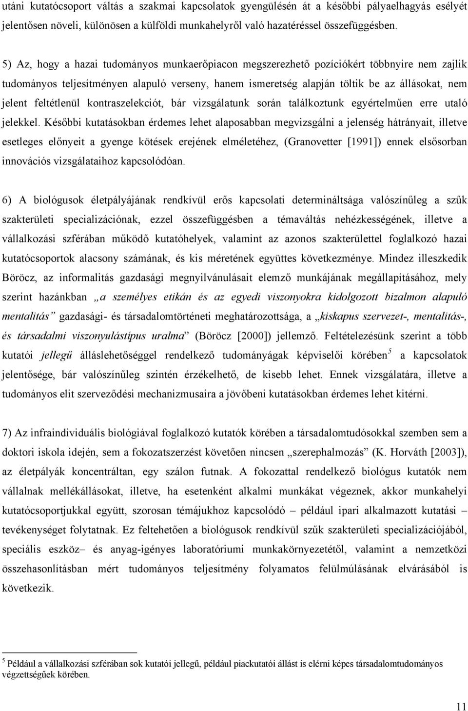 feltétlenül kontraszelekciót, bár vizsgálatunk során találkoztunk egyértelműen erre utaló jelekkel.