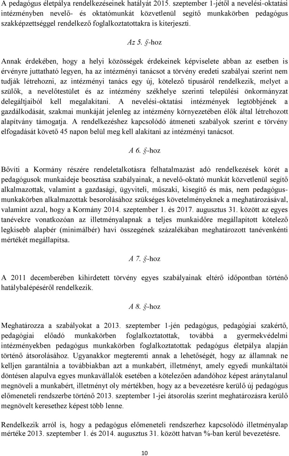 -hoz Annak érdekében, hogy a helyi közösségek érdekeinek képviselete abban az esetben is érvényre juttatható legyen, ha az intézményi tanácsot a törvény eredeti szabályai szerint nem tudják