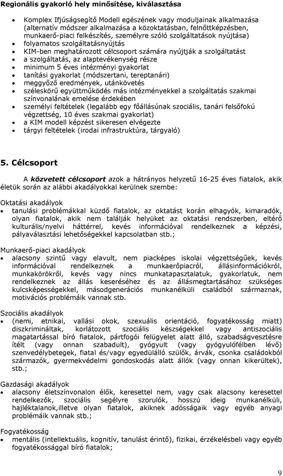 5 éves intézményi gyakorlat tanítási gyakorlat (módszertani, tereptanári) meggyőző eredmények, utánkövetés széleskörű együttműködés más intézményekkel a szolgáltatás szakmai színvonalának emelése