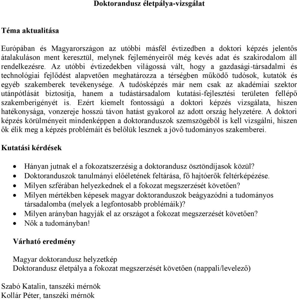 Az utóbbi évtizedekben világossá vált, hogy a gazdasági-társadalmi és technológiai fejlődést alapvetően meghatározza a térségben működő tudósok, kutatók és egyéb szakemberek tevékenysége.