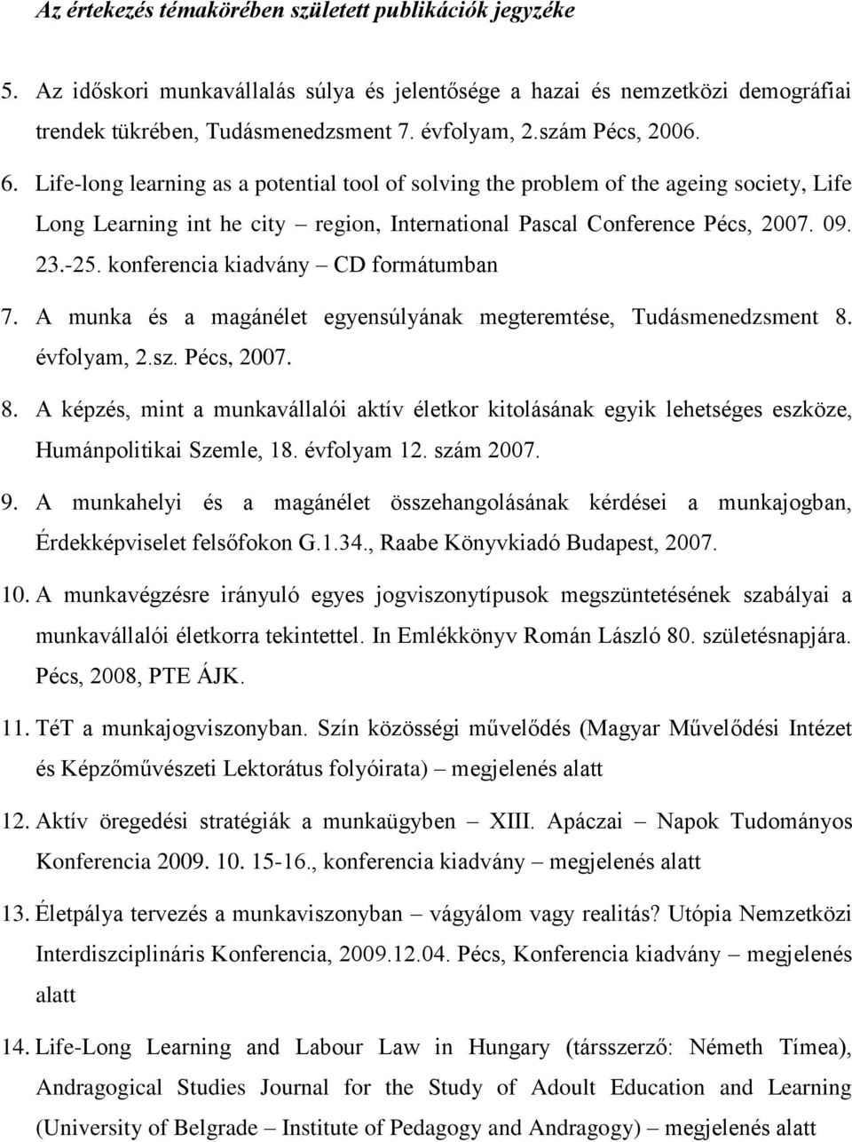 konferencia kiadvány CD formátumban 7. A munka és a magánélet egyensúlyának megteremtése, Tudásmenedzsment 8.