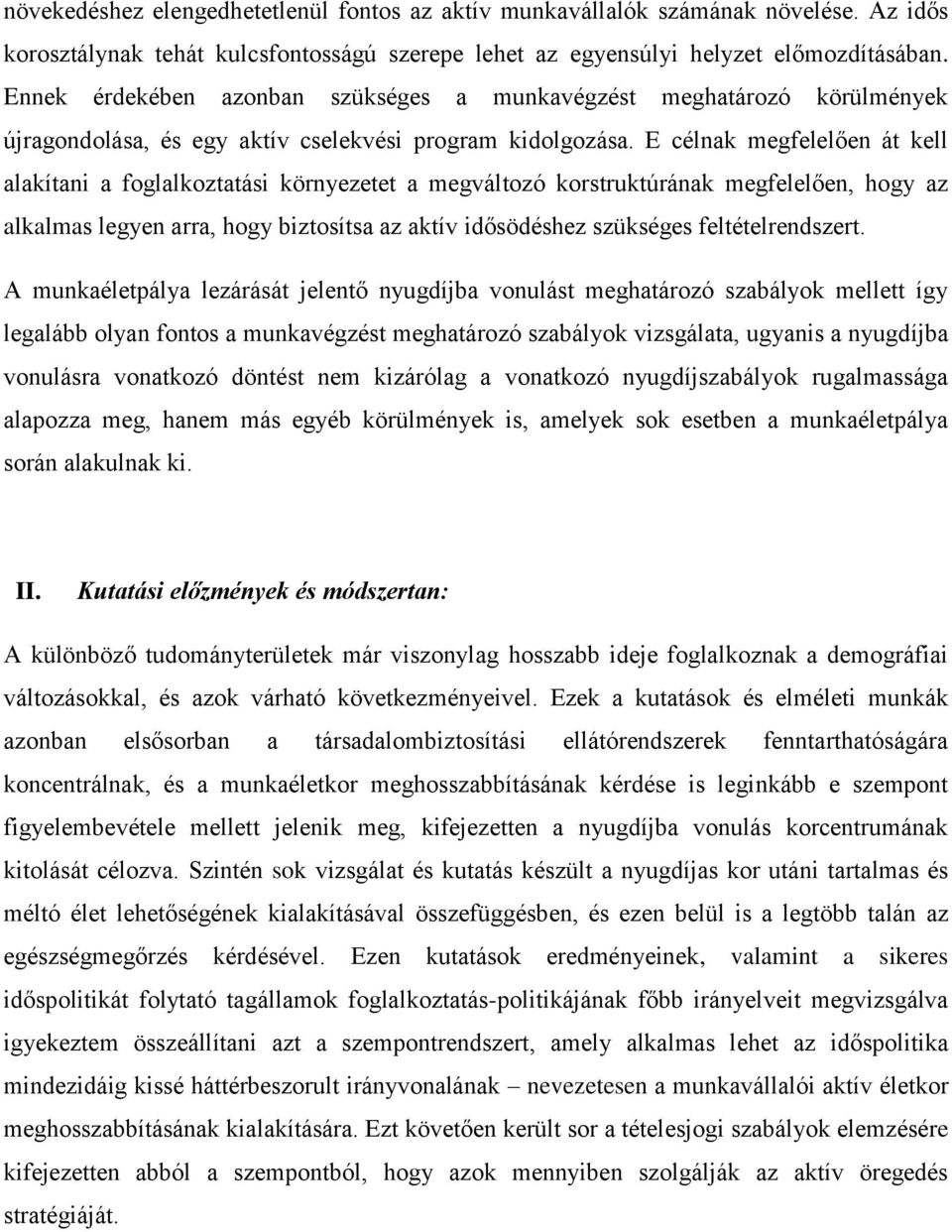 E célnak megfelelően át kell alakítani a foglalkoztatási környezetet a megváltozó korstruktúrának megfelelően, hogy az alkalmas legyen arra, hogy biztosítsa az aktív idősödéshez szükséges